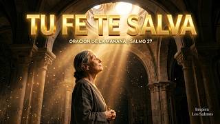 ORACIÓN DE LA MAÑANA | SALMO 27: Dios Te Defiende de la Envidia