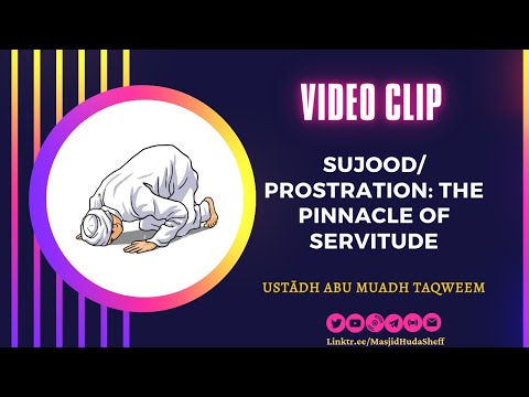 Sujood/ Prostration: The Pinnacle of Servitude - Ustādh Abu Muadh Taqweem