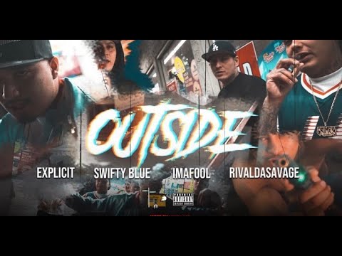 Swifty Blue X Explicit - Outside (Feat. Imafool & RivalDaSavage) SHOT BY @MESSYARTFP