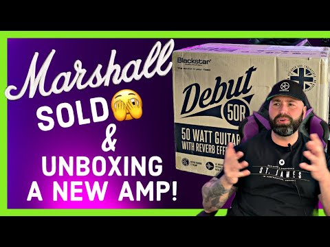 Marshall Amps SOLD & Unboxing the NEW Blackstar debut 50R