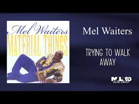 Mel Waiters -  Trying to Walk Away