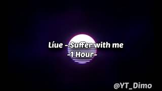 Líue - Suffer with me - 1 Hour