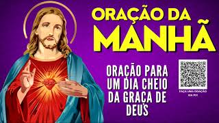 ORAÇÃO DA MANHÃ = ORAÇÃO PARA UM DIA CHEIO DA GRAÇA DE DEUS