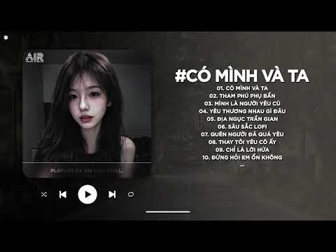 Có Mình Và Ta Lofi - Gặp Nhau Khi Còn Đơn Sơ Gian Khó Thế Nào Một Thương Hai Chờ - Nhạc Chill 2025