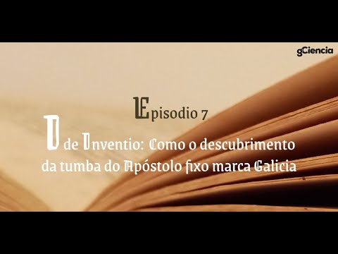 Vídeo: I de ‘Inventio’: como o descubrimento da tumba do Apóstolo fixo marca Galicia