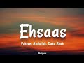 Ehsaas Lyrics Faheem Abdullah Duha Shah Vaibhav Pani Hyder Dar