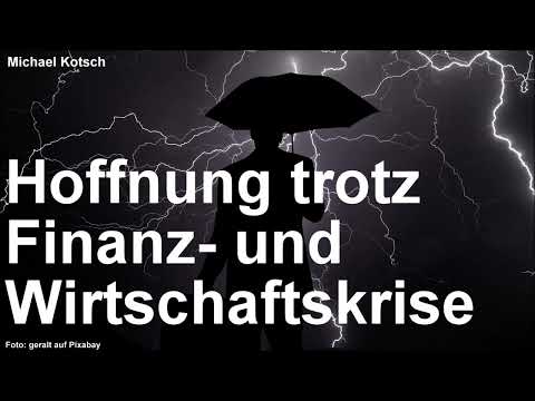 Hoffnung trotz Finanz- und Wirtschaftskrise (von Michael Kotsch)