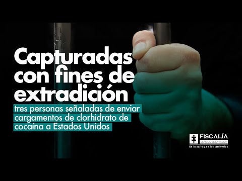 Capturadas con fines de extradición 3 personas señaladas de enviar clorhidrato de cocaína a EE.UU.