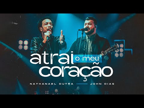Atrai o meu coração - Nathanael Dutra Feat John Dias [ louvor e adoração  ]