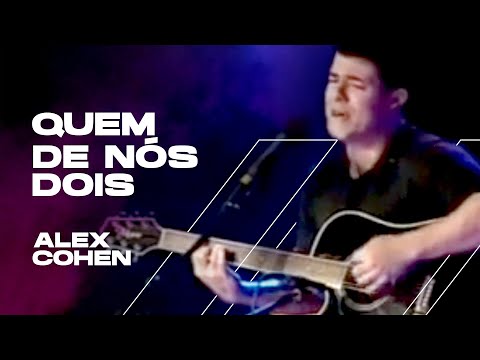 ALEX COHEN - Alex Cohen - Quem de nós dois - Um Barzinho & Um Violão