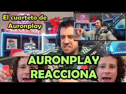 AURONPLAY REACCIONA A "EL CUARTETO DE AURONPLAY" (LA CANCIÓN QUE LE HICE)