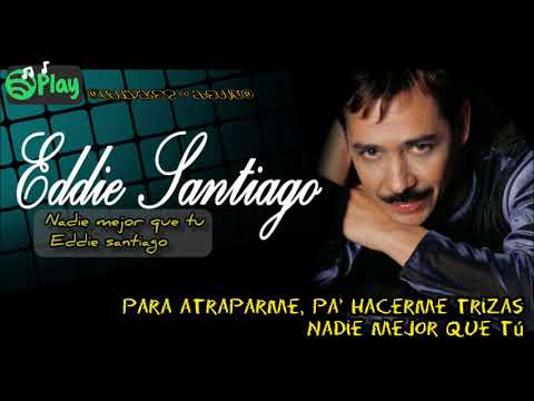 Nadie mejor que tú, Eddie santiago-salsa (letra)