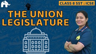 The Union Legislature Class 8 SST ICSE | Selina Chapter 16 | Civics Social Science