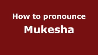 How to pronounce Mukesha