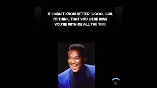 If I Didn&#39;t Know Better - LUTHER VANDROSS: w/lyrics