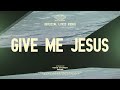 Give Me Jesus