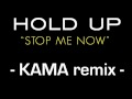 HOLD UP - Stop Me Now - (KAMA remix) 