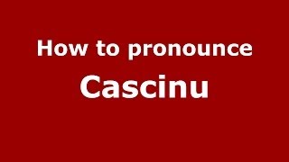 How to pronounce Cascinu
