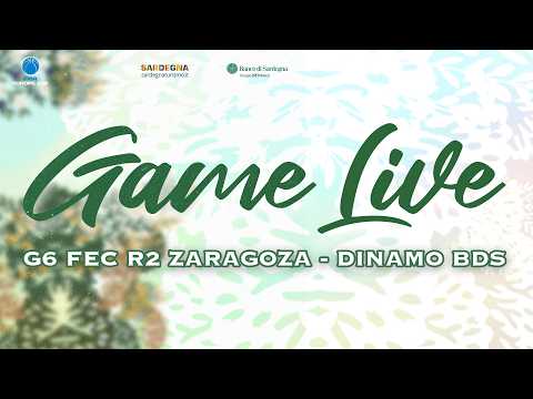 G6 FEC R2 ZARAGOZA - DINAMO BDS | GAME LIVE