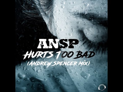 ANSP - Hurts Too Bad (Andrew Spencer Mix)