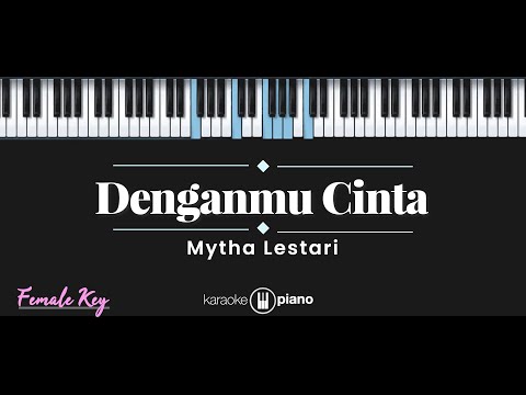 Denganmu Cinta - Mytha Lestari (KARAOKE PIANO - FEMALE KEY)