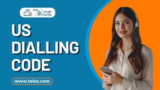 Understanding the US Dialing Code with Teloz | Easy Guide to US Phone Codes
