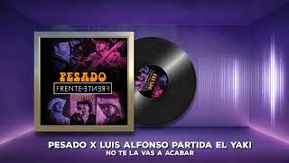 Pesado x El Yaki - No Te La Vas A Acabar (Audio Oficial)