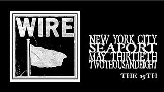 Wire - The 15th (Seaport 2008)