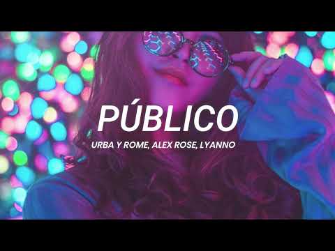 Urba y Rome, Alex Rose, Lyanno - Público || LETRA