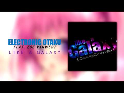 Electronic Otaku (feat. Zoe VanWest) - Like A Galaxy