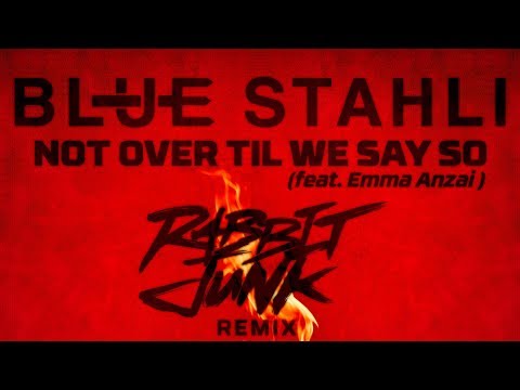 Blue Stahli - Not Over Til We Say So (feat. Emma Anzai) [Rabbit Junk Remix]