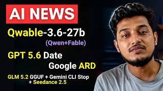 Qwable 3.6 (Qwen+Fable) ,GPT 5.6 Date, Google ARD, GLM 5.2 , Gemini CLI Stop, Seedance 2.5 : AI NEWS