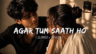 Agar Tum Saath Ho [ Slowed + Reverb ] - Arijit Singh | Alka Yagnik | @srlofi67 