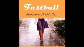 Fastball - Everytime She Walks