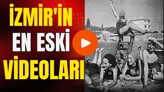İzmir'in En Eski Çekilmiş Videoları