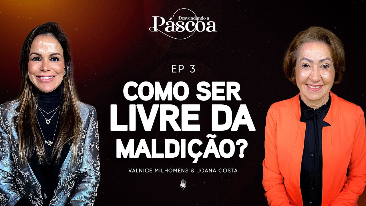 Como ser livre da maldição? - Podcast Valnice Milhomens e Joana Costa | EP 56