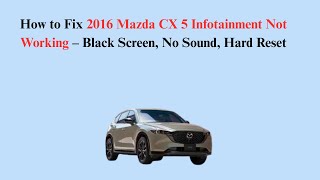 How to Fix 2016 Mazda CX 5 Infotainment Not Working – Black Screen, No Sound, Hard Reset