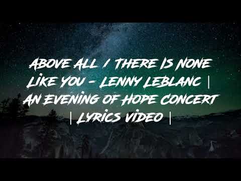 Above All / There Is None Like You - Lenny LeBlanc | An Evening of Hope Concert [Lyrics Video]