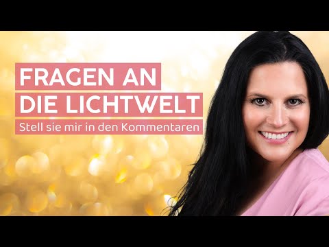 Fragen an die Lichtwelt - Stell mir deine Fragen in den Kommentaren - Teil 4