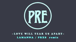 Love Will Tear Us Apart Lamanna - PRXS Remix (PRE)