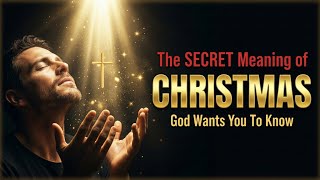 The SECRET Meaning of Christmas God Wants You To Know - Prayer of the day 12/26