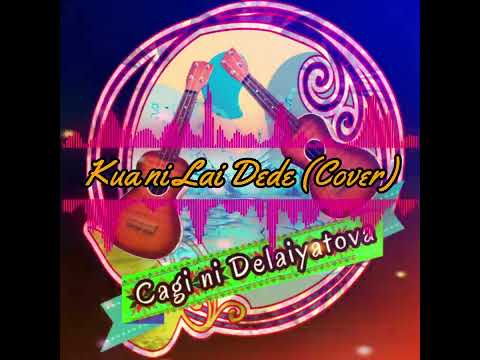 Kua ni Lai Dede - Cagi ni Delaiyatova