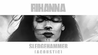 Rihanna - Sledgehammer (Acoustic)