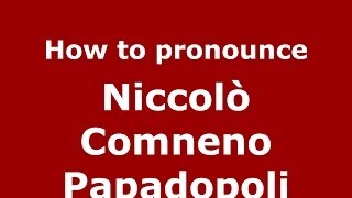 How to pronounce Niccolò Comneno Papadopoli