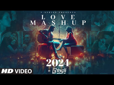LOVE MASHUP 2024: DJ YOGII | ARIJIT SINGH, VISHAL MISHRA, B PRAAK, SACHET-PARAMPARA | ROMANTIC SONGS