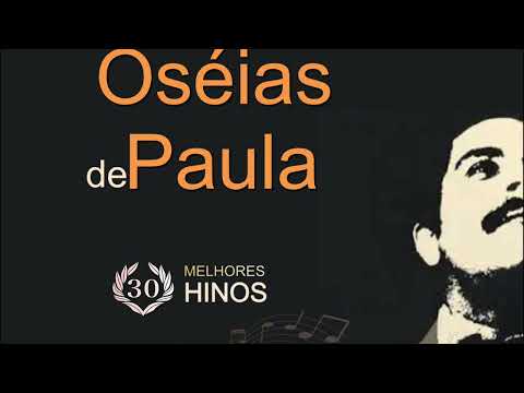 30 HINOS inspirados de OSÉIAS de PAULA