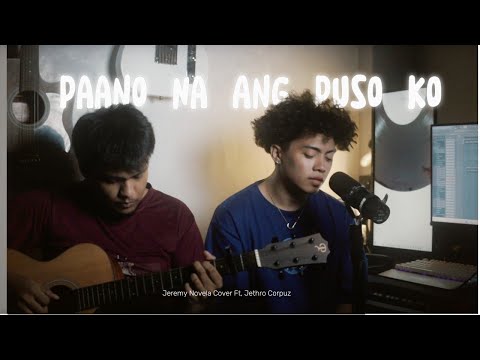 Paano Na Ang Puso Ko By Bugoy Drilon | Jeremy Novela Cover Ft. Jethro Corpuz