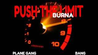 Push the Limit | Burna | Plane Gang