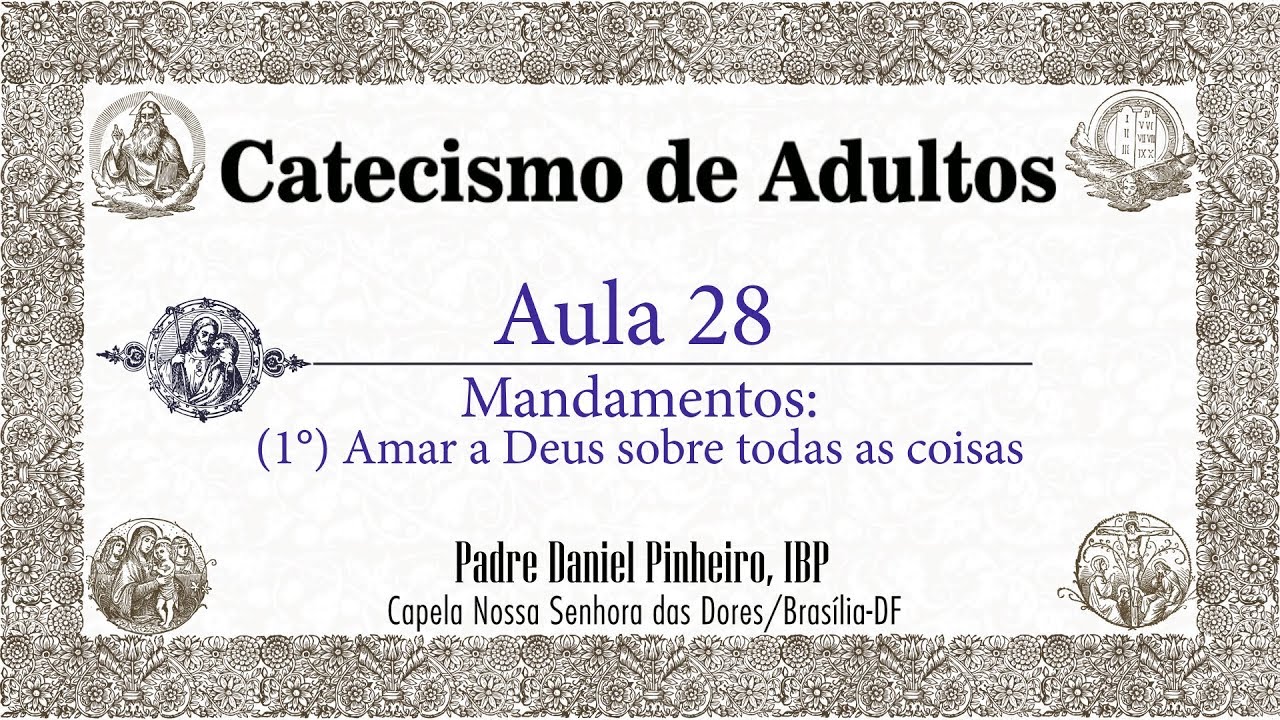 Catecismo de Adultos - Aula 28 - Mandamentos: (1º) Amar a Deus sobre todas as coisas