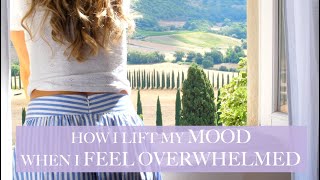How I Lift My Mood When I Feel Overwhelmed